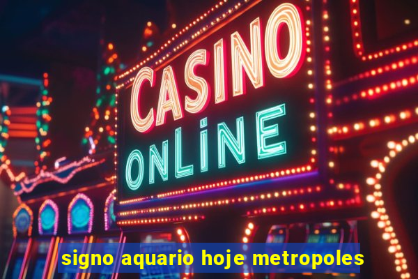 signo aquario hoje metropoles